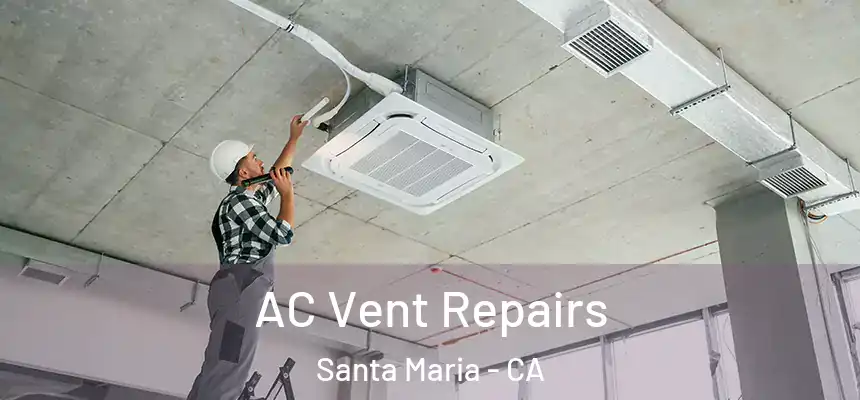 AC Vent Repairs Santa Maria - CA