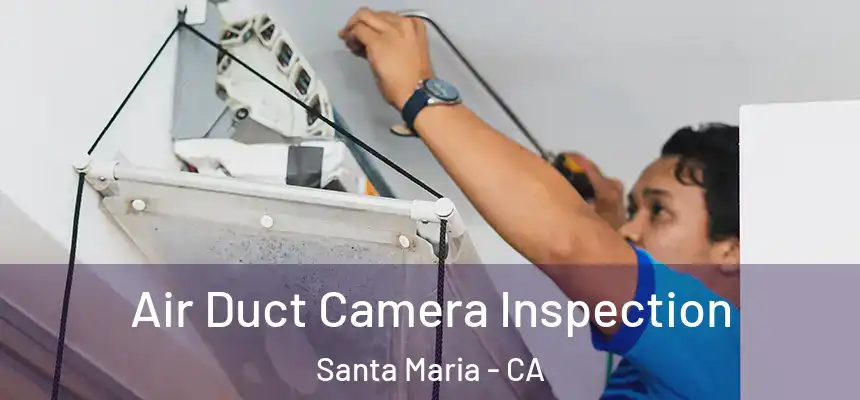 Air Duct Camera Inspection Santa Maria - CA