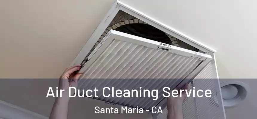 Air Duct Cleaning Service Santa Maria - CA