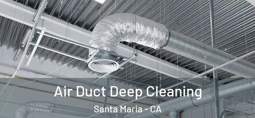 Air Duct Deep Cleaning Santa Maria - CA