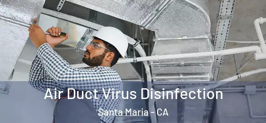 Air Duct Virus Disinfection Santa Maria - CA