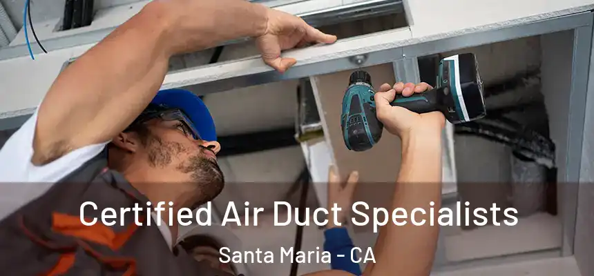 Certified Air Duct Specialists Santa Maria - CA
