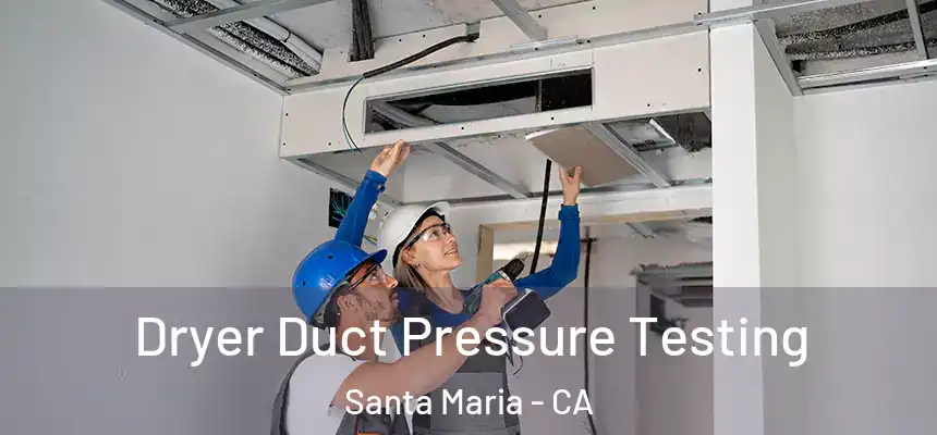 Dryer Duct Pressure Testing Santa Maria - CA