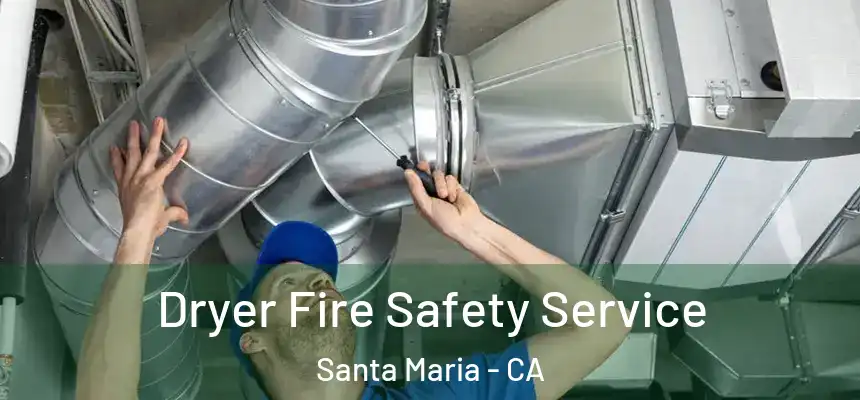 Dryer Fire Safety Service Santa Maria - CA