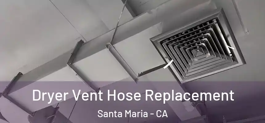 Dryer Vent Hose Replacement Santa Maria - CA