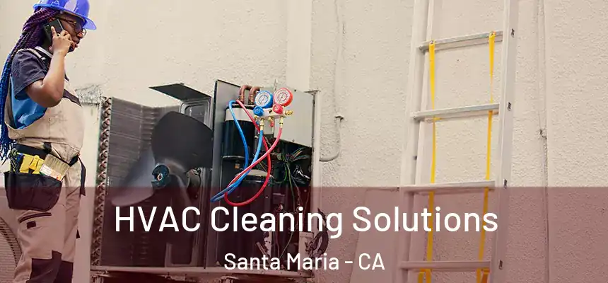 HVAC Cleaning Solutions Santa Maria - CA