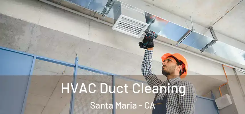 HVAC Duct Cleaning Santa Maria - CA