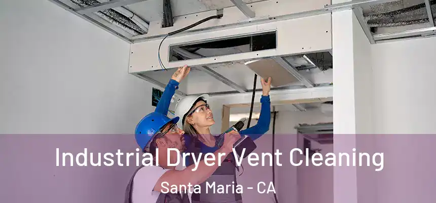 Industrial Dryer Vent Cleaning Santa Maria - CA