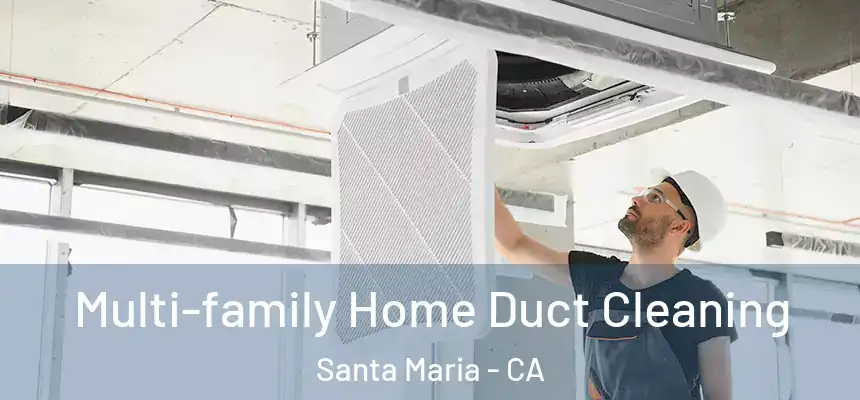 Multi-family Home Duct Cleaning Santa Maria - CA
