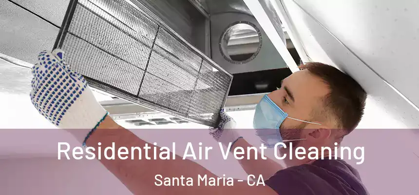 Residential Air Vent Cleaning Santa Maria - CA