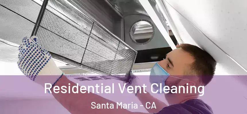 Residential Vent Cleaning Santa Maria - CA