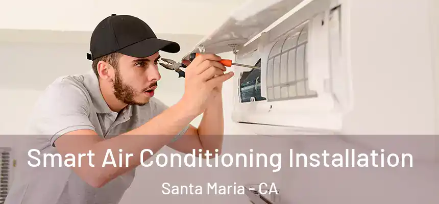  Smart Air Conditioning Installation Santa Maria - CA