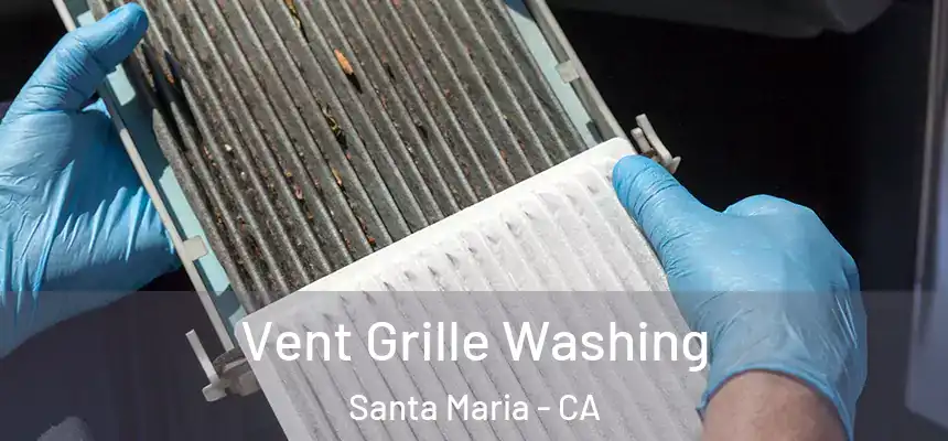 Vent Grille Washing Santa Maria - CA
