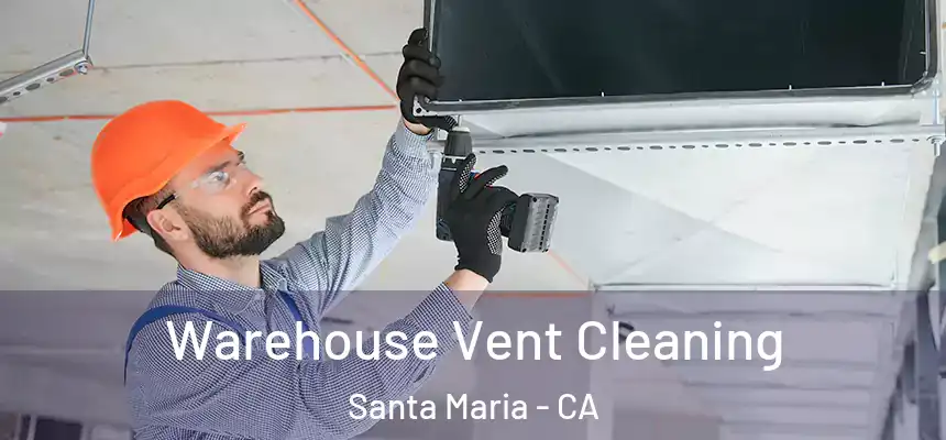  Warehouse Vent Cleaning Santa Maria - CA